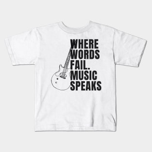 Where words fail music speaks Kids T-Shirt